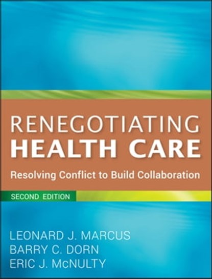 Renegotiating Health Care, Leonard J. Marcus ; Barry C. Dorn ; Eric J. McNulty - Ebook - 9781118021576