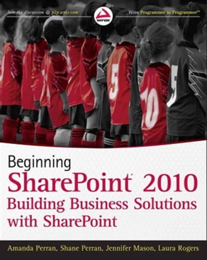 Beginning SharePoint 2010, Amanda Perran ; Shane Perran ; Jennifer Mason ; Laura Rogers - Ebook - 9781118021910