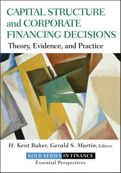 Capital Structure and Corporate Financing Decisions, H. Kent Baker ; Gerald S. Martin - Ebook - 9781118022948