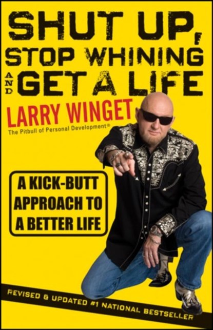 Shut Up, Stop Whining, and Get a Life, Larry Winget - Paperback - 9781118024515