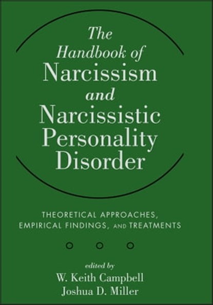 The Handbook of Narcissism and Narcissistic Personality Disorder, W. Keith Campbell ; Joshua D. Miller - Ebook - 9781118029268