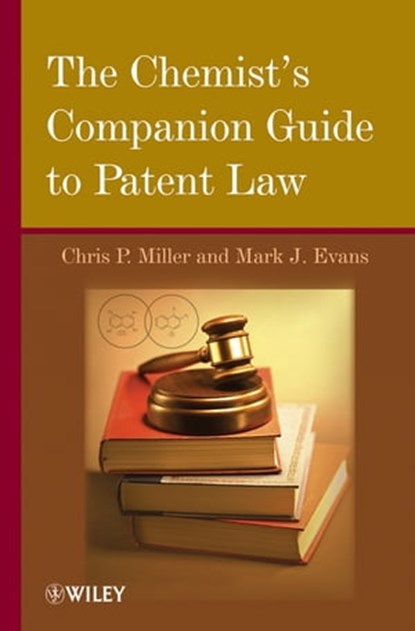 The Chemist's Companion Guide to Patent Law, Chris P. Miller ; Mark J. Evans - Ebook - 9781118035191