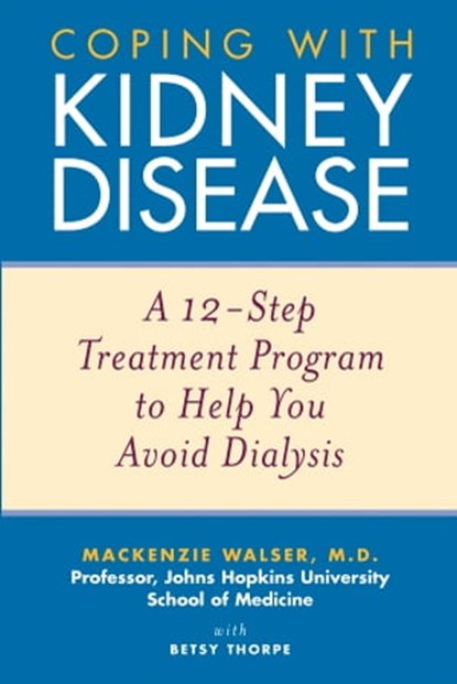 Coping with Kidney Disease, Mackenzie Walser ; Betsy Thorpe - Ebook - 9781118039779