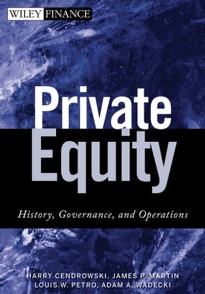 Private Equity, Harry Cendrowski ; James P. Martin ; Louis W. Petro ; Adam A. Wadecki - Ebook - 9781118045251