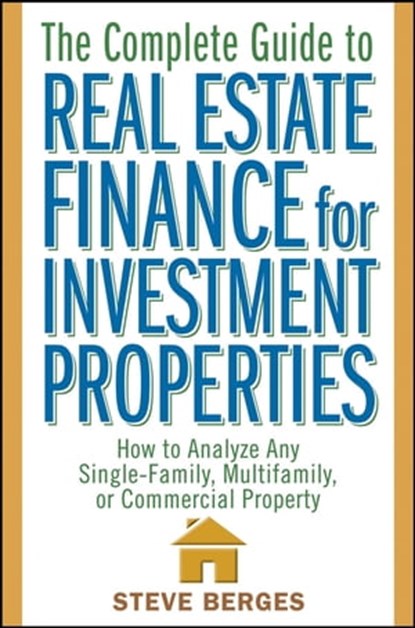The Complete Guide to Real Estate Finance for Investment Properties, Steve Berges - Ebook - 9781118045800