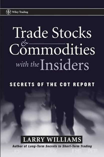 Trade Stocks and Commodities with the Insiders, Larry Williams - Ebook - 9781118046258