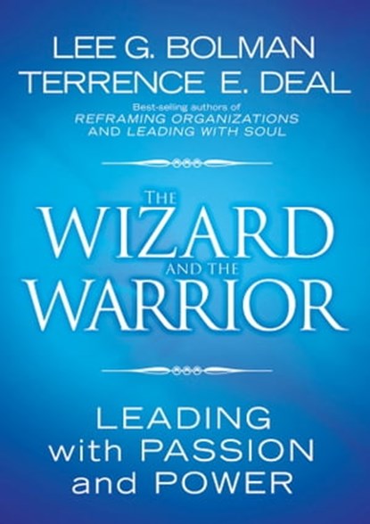 The Wizard and the Warrior, Lee G. Bolman ; Terrence E. Deal - Ebook - 9781118046647