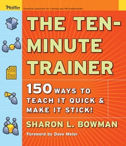 The Ten-Minute Trainer, Sharon L Bowman - Ebook - 9781118046661