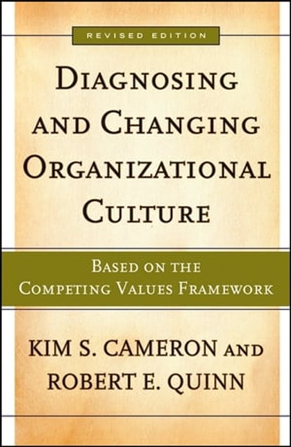 Diagnosing and Changing Organizational Culture, Kim S. Cameron ; Robert E. Quinn - Ebook - 9781118047057