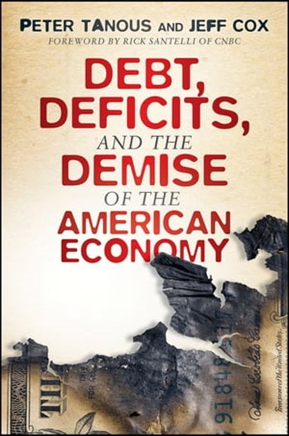 Debt, Deficits, and the Demise of the American Economy, Peter J. Tanous ; Jeff Cox - Ebook - 9781118072042