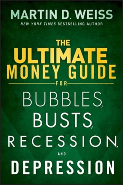 The Ultimate Money Guide for Bubbles, Busts, Recession and Depression, Martin D. Weiss - Ebook - 9781118073391