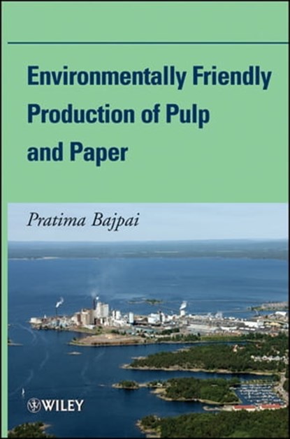 Environmentally Friendly Production of Pulp and Paper, Pratima Bajpai - Ebook - 9781118074329