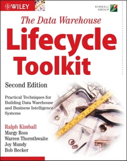 The Data Warehouse Lifecycle Toolkit, Ralph Kimball ; Margy Ross ; Warren Thornthwaite ; Joy Mundy ; Bob Becker - Ebook - 9781118079560