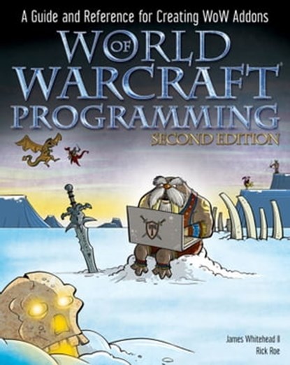 World of Warcraft Programming, James Whitehead II ; Rick Roe - Ebook - 9781118081037