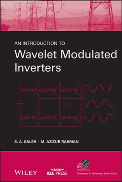 An Introduction to Wavelet Modulated Inverters, S. A. Saleh ; M. Azizur Rahman - Ebook - 9781118097724