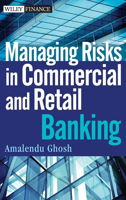 Managing Risks in Commercial and Retail Banking, Amalendu Ghosh - Gebonden - 9781118103531