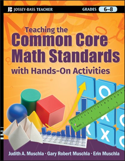 Teaching the Common Core Math Standards with Hands-On Activities, Grades 6-8, JUDITH A. (RUTGERS UNIVERSITY,  New Brunswick, NJ) Muschla ; Gary R. (The College of New Jersey (formerly Trenton State College), Ewing Township, NJ) Muschla ; Erin (Applegarth Middle School, Monroe, NJ) Muschla - Paperback - 9781118108567