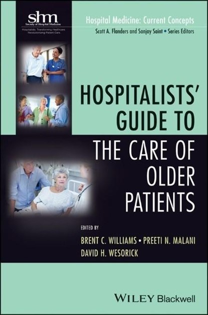 Hospitalists' Guide to the Care of Older Patients, Brent C. Williams ; Preeti N. Malani ; David H. Wesorick - Paperback - 9781118127926