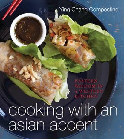 Cooking with an Asian Accent: Eastern Wisdom in a Western Kitchen, Ying Compestine - Gebonden - 9781118130759
