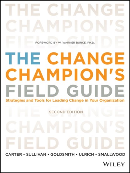 The Change Champion's Field Guide, LOUIS (LINKAGE,  Inc.) Carter ; Roland L. (OD Corporation) Sullivan ; Marshall (Consultant to Fortune 500 Corporations) Goldsmith ; Dave (University of Michigan Business School) Ulrich ; Norm Smallwood - Paperback - 9781118136263