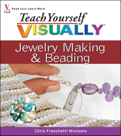 Teach Yourself VISUALLY Jewelry Making and Beading, Chris Franchetti Michaels - Ebook - 9781118153116