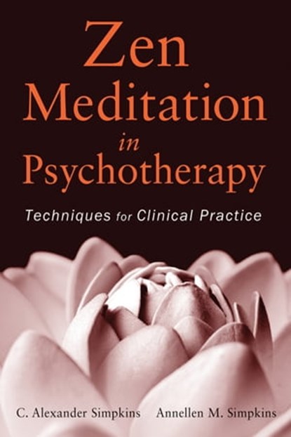 Zen Meditation in Psychotherapy, C. Alexander Simpkins ; Annellen M. Simpkins - Ebook - 9781118159330