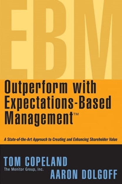 Outperform with Expectations-Based Management, Tom Copeland ; Aaron Dolgoff - Ebook - 9781118161050