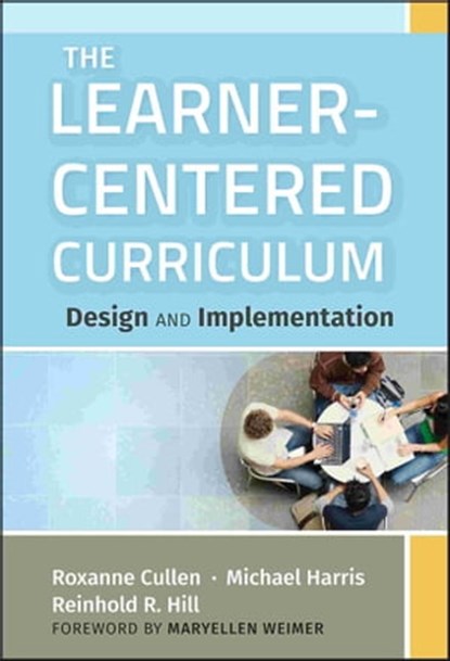 The Learner-Centered Curriculum, Roxanne Cullen ; Michael Harris ; Reinhold R. Hill - Ebook - 9781118171028