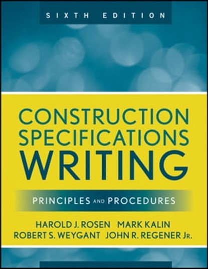 Construction Specifications Writing, Mark Kalin ; Robert S. Weygant ; Harold J. Rosen ; John R. Regener - Ebook - 9781118174388