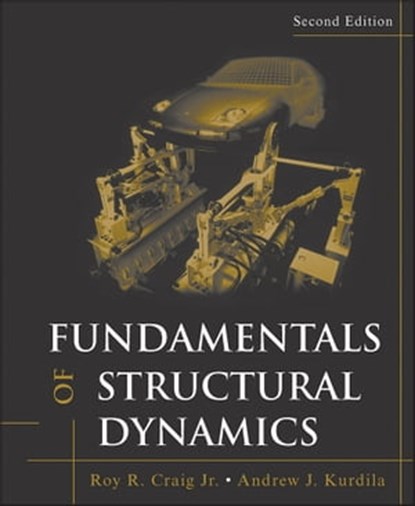 Fundamentals of Structural Dynamics, Andrew J. Kurdila ; Roy R. Craig Jr. - Ebook - 9781118174449