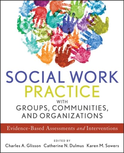 Social Work Practice with Groups, Communities, and Organizations, Charles A. (University of Tennessee) Glisson ; Catherine N. (SUNY Buffalo) Dulmus ; Karen M. (University of Tennessee Sowers - Paperback - 9781118176955
