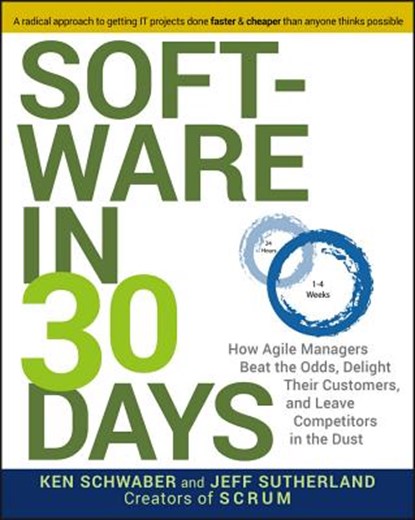 Software in 30 Days, Ken Schwaber ; Jeff Sutherland - Paperback - 9781118206669