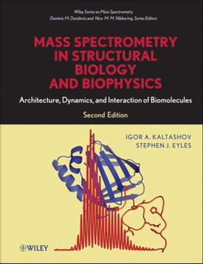 Mass Spectrometry in Structural Biology and Biophysics, Igor A. Kaltashov ; Stephen J. Eyles ; Dominic M. Desiderio ; Nico M. Nibbering - Ebook - 9781118232118