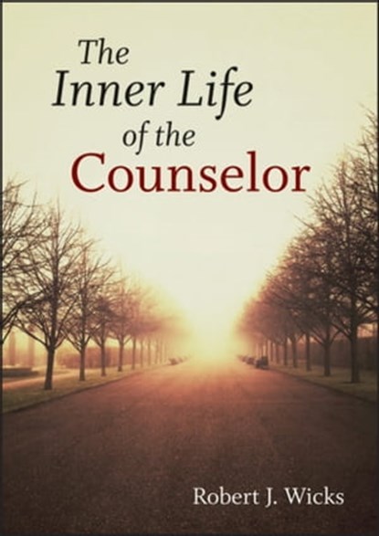 The Inner Life of the Counselor, Robert J. Wicks - Ebook - 9781118233405