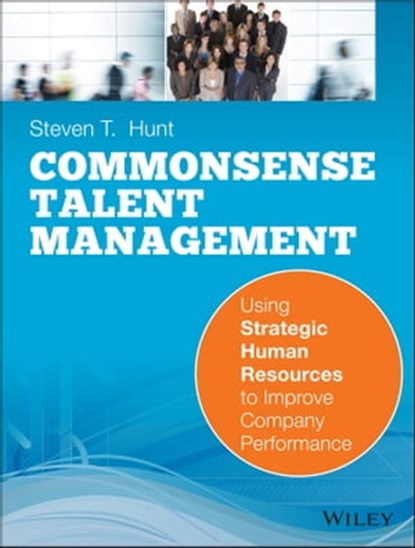 Common Sense Talent Management, Steven T. Hunt - Ebook - 9781118233924