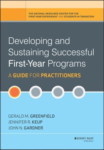 Developing and Sustaining Successful First-Year Programs, Gerald M. Greenfield ; Jennifer R. Keup ; John N. Gardner - Ebook - 9781118234495