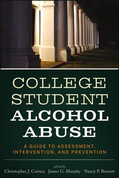 College Student Alcohol Abuse, Christopher J. Correia ; James G. Murphy ; Nancy P. Barnett - Ebook - 9781118236079