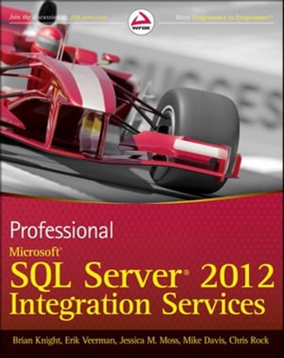 Professional Microsoft SQL Server 2012 Integration Services, Brian Knight ; Erik Veerman ; Jessica M. Moss ; Mike Davis ; Chris Rock - Ebook - 9781118237090