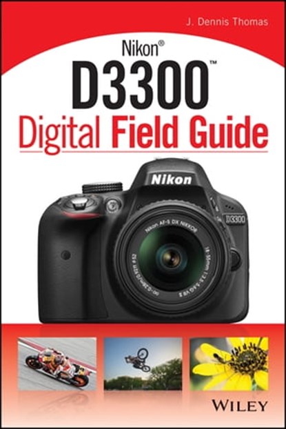 Nikon D3300 Digital Field Guide, J. Dennis Thomas - Ebook - 9781118239001