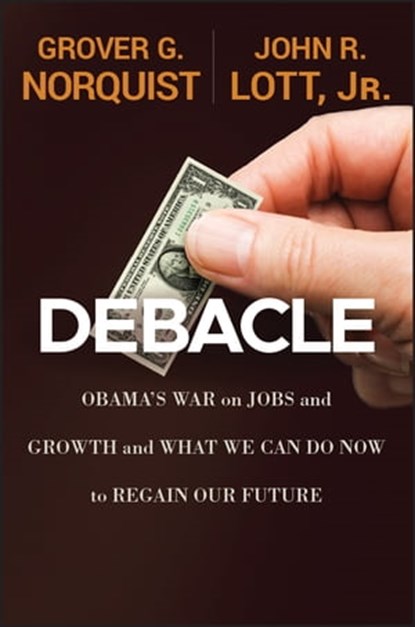 Debacle, Grover Glenn Norquist ; John R. Lott Jr. - Ebook - 9781118240472