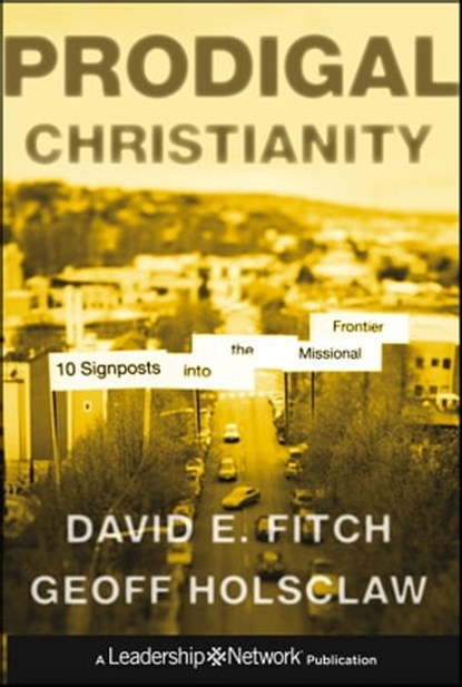Prodigal Christianity, David E. Fitch ; Geoffrey Holsclaw - Ebook - 9781118240731