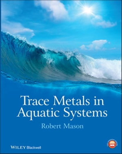 Trace Metals in Aquatic Systems, Robert P. Mason - Ebook - 9781118274583