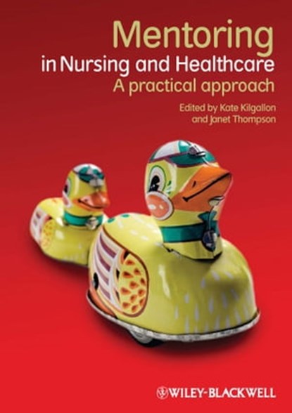 Mentoring in Nursing and Healthcare, Kate Kilgallon ; Janet Thompson - Ebook - 9781118276099