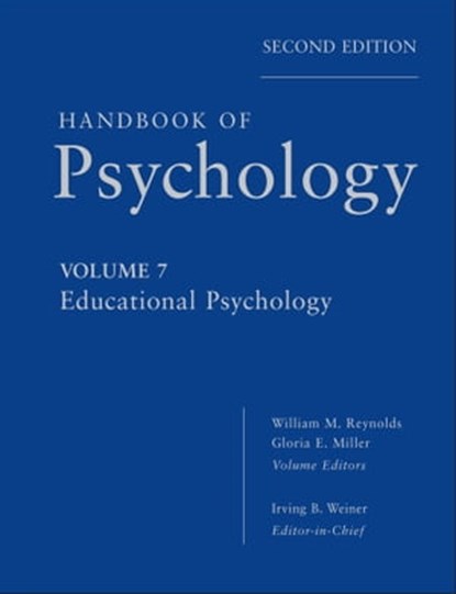 Handbook of Psychology, Educational Psychology, Irving B. Weiner ; William M. Reynolds ; Gloria E. Miller - Ebook - 9781118281932