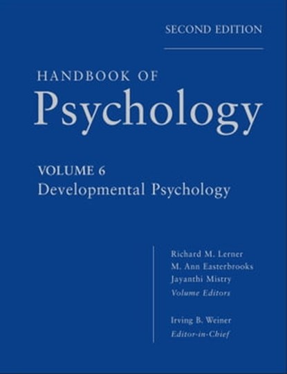Handbook of Psychology, Developmental Psychology, Irving B. Weiner ; Richard M. Lerner ; M. Ann Easterbrooks ; Jayanthi Mistry - Ebook - 9781118281994