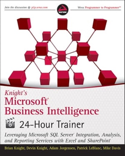 Knight's Microsoft Business Intelligence 24-Hour Trainer, Brian Knight ; Devin Knight ; Adam Jorgensen ; Patrick LeBlanc ; Mike Davis - Ebook - 9781118287477