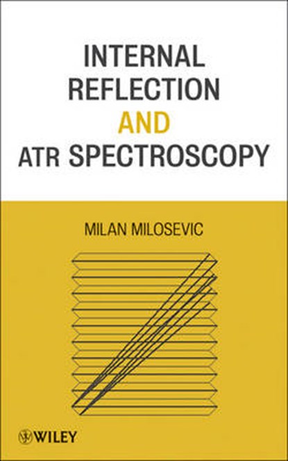Internal Reflection and ATR Spectroscopy, MILOSEVIC,  Milan - Overig - 9781118309742