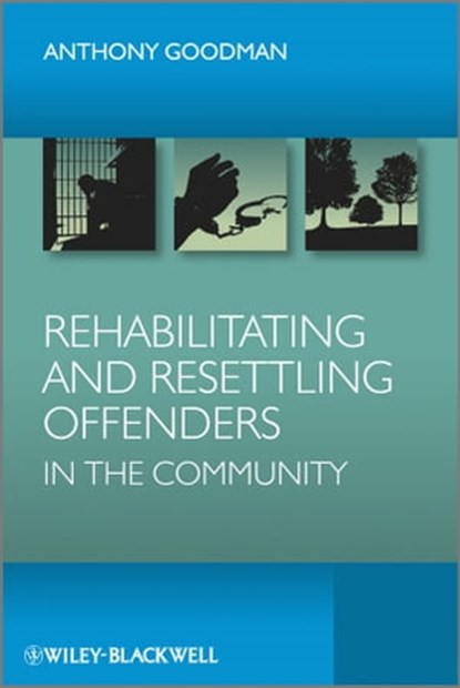 Rehabilitating and Resettling Offenders in the Community, Anthony H. Goodman - Ebook - 9781118312247
