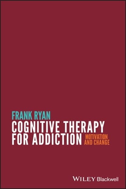 Cognitive Therapy for Addiction, Frank Ryan - Ebook - 9781118316559