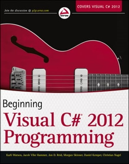 Beginning Visual C# 2012 Programming, Karli Watson ; Jacob Vibe Hammer ; Jon D. Reid ; Morgan Skinner ; Daniel Kemper ; Christian Nagel - Ebook - 9781118331941